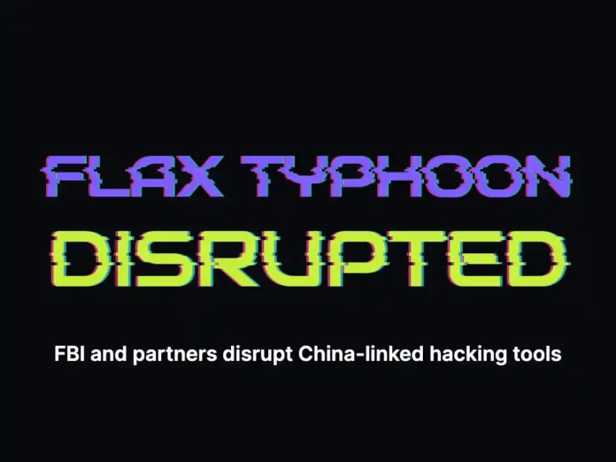 Flax Typhoon disrupted: FBI and partners disrupt China-linked hacking tools